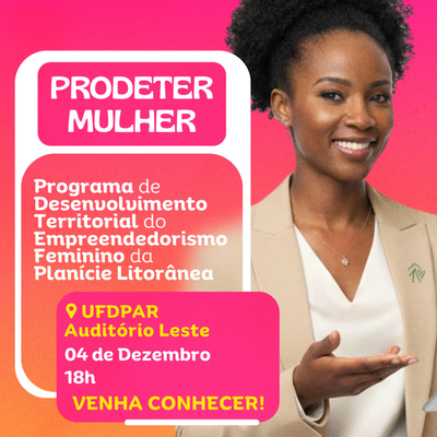 UFDPar sedia evento “Prodeter Mulher” dedicado ao fortalecimento do empreendedorismo feminino na Planície Litorânea